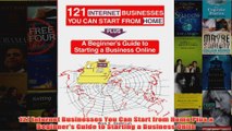 Download PDF  121 Internet Businesses You Can Start from Home Plus a Beginners Guide to Starting a FULL FREE
