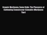 PDF Organic Marijuana Soma Style: The Pleasures of Cultivating Connoisseur Cannabis (Marijuana