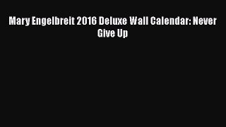 [PDF] Mary Engelbreit 2016 Deluxe Wall Calendar: Never Give Up [Read] Full Ebook