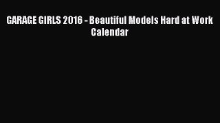 [PDF] GARAGE GIRLS 2016 - Beautiful Models Hard at Work Calendar [Download] Full Ebook