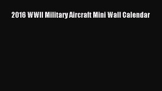 [PDF] 2016 WWII Military Aircraft Mini Wall Calendar [Read] Full Ebook