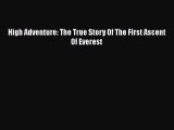 Download High Adventure: The True Story Of The First Ascent Of Everest  Read Online