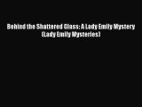 [PDF] Behind the Shattered Glass: A Lady Emily Mystery (Lady Emily Mysteries) [Download] Online