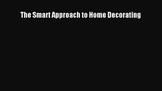 Read The Smart Approach to Home Decorating Ebook Free