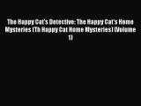 [PDF] The Happy Cat's Detective: The Happy Cat's Home Mysteries (Th Happy Cat Home Mysteries)