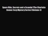 [PDF] Spare Ribs Secrets and a Scandal (The Charlotte Denver Cozy Mystery Series) (Volume 3)