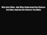 PDF Who Gets What - And Why: Understand the Choices You Have Improve the Choices You Make