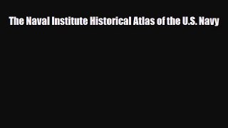 [PDF] The Naval Institute Historical Atlas of the U.S. Navy [Read] Online