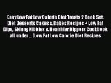 PDF Easy Low Fat Low Calorie Diet Treats 2 Book Set: Diet Desserts Cakes & Bakes Recipes  