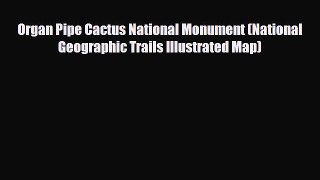 [PDF] Organ Pipe Cactus National Monument (National Geographic Trails Illustrated Map) [Download]