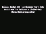 Read Success Box Set: 100   Easy Success Tips To Help You Achieve Your Ambitions In Life (Self-Help