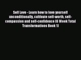 Read Self Love - Learn how to love yourself unconditionally cultivate self-worth self-compassion