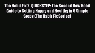 Read The Habit Fix 2: QUICKSTEP: The Second New Habit Guide to Getting Happy and Healthy in