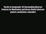 Read The Art of Zendoodle: 50 Outstanding Abstract Patterns for Meditation and Stress Relief