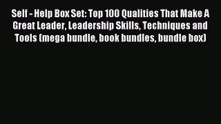 Read Self - Help Box Set: Top 100 Qualities That Make A Great Leader Leadership Skills Techniques
