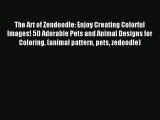 Read The Art of Zendoodle: Enjoy Creating Colorful Images! 50 Adorable Pets and Animal Designs