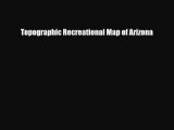 [PDF] Topographic Recreational Map of Arizona [Download] Full Ebook