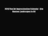 Download 2016 Fine Art Impressionism Calendar - Erin Hanson: Landscapes in Oil Ebook Free