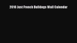 Download 2016 Just French Bulldogs Wall Calendar Ebook Online
