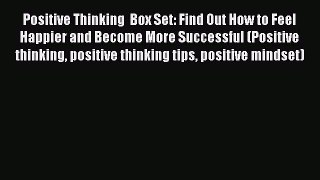 Download Positive Thinking  Box Set: Find Out How to Feel Happier and Become More Successful