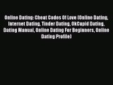 Download Online Dating: Cheat Codes Of Love (Online Dating Internet Dating Tinder Dating OkCupid