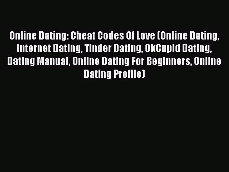 Download Online Dating: Cheat Codes Of Love (Online Dating Internet Dating Tinder Dating OkCupid