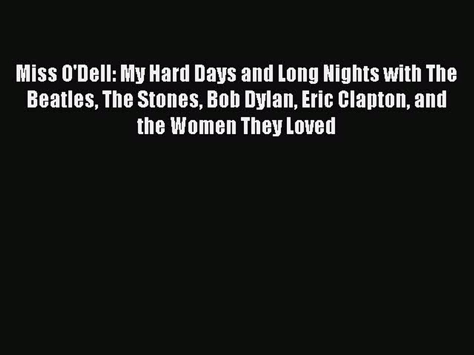 Read Miss O'Dell: My Hard Days and Long Nights with The Beatles The Stones Bob Dylan Eric Clapton