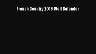 Download French Country 2016 Wall Calendar PDF Free