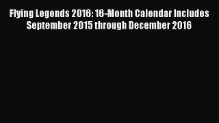 Read Flying Legends 2016: 16-Month Calendar Includes September 2015 through December 2016 PDF