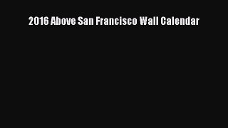 Read 2016 Above San Francisco Wall Calendar Ebook Free