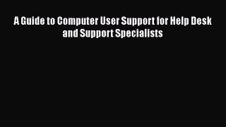 [PDF] A Guide to Computer User Support for Help Desk and Support Specialists [Download] Online