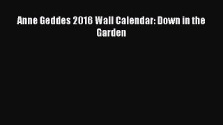 Read Anne Geddes 2016 Wall Calendar: Down in the Garden Ebook Free