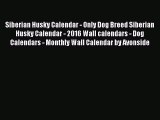Read Siberian Husky Calendar - Only Dog Breed Siberian Husky Calendar - 2016 Wall calendars