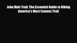 [PDF] John Muir Trail: The Essential Guide to Hiking America's Most Famous Trail [Read] Full