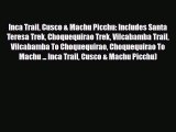 [PDF] Inca Trail Cusco & Machu Picchu: Includes Santa Teresa Trek Choquequirao Trek Vilcabamba