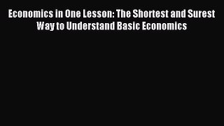 Read Economics in One Lesson: The Shortest and Surest Way to Understand Basic Economics Ebook