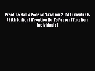 Read Prentice Hall's Federal Taxation 2014 Individuals (27th Edition) (Prentice Hall's Federal