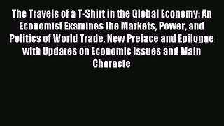 Read The Travels of a T-Shirt in the Global Economy: An Economist Examines the Markets Power