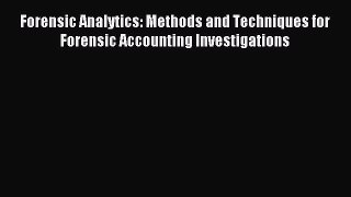 Read Forensic Analytics: Methods and Techniques for Forensic Accounting Investigations Ebook