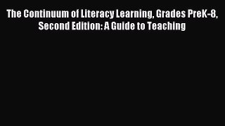 Download The Continuum of Literacy Learning Grades PreK-8 Second Edition: A Guide to Teaching