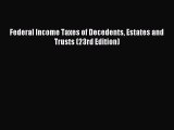 Read Federal Income Taxes of Decedents Estates and Trusts (23rd Edition) Ebook Free