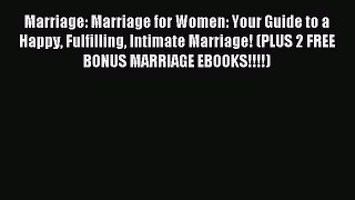 Read Marriage: Marriage for Women: Your Guide to a Happy Fulfilling Intimate Marriage! (PLUS