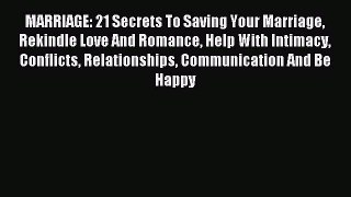 Read MARRIAGE: 21 Secrets To Saving Your Marriage Rekindle Love And Romance Help With Intimacy
