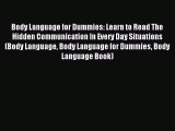 Read Body Language for Dummies: Learn to Read The Hidden Communication In Every Day Situations