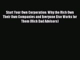 Read Start Your Own Corporation: Why the Rich Own Their Own Companies and Everyone Else Works
