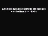 Read Advertising by Design: Generating and Designing Creative Ideas Across Media Ebook Online