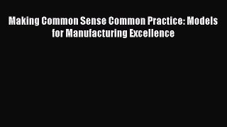 Read Making Common Sense Common Practice: Models for Manufacturing Excellence Ebook Free