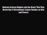 Read Andrew Jackson Higgins and the Boats That Won World War II (Eisenhower Center Studies