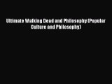 PDF Ultimate Walking Dead and Philosophy (Popular Culture and Philosophy)  Read Online