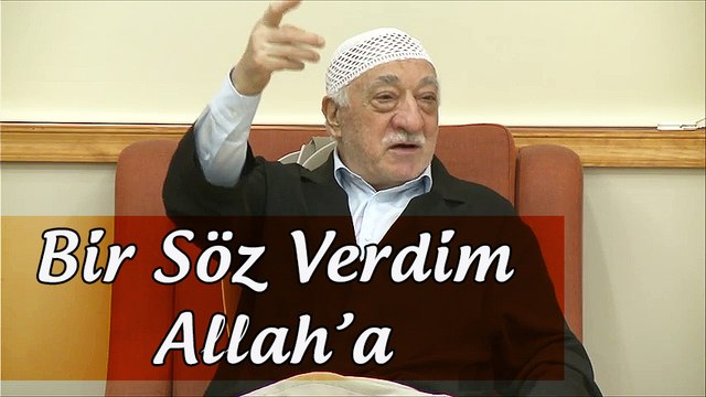 Fethullah Gülen | Bir söz verdim Allah’a!